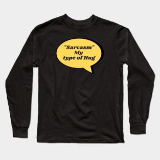 Sarcasm My type of Hug Long Sleeve T-Shirt